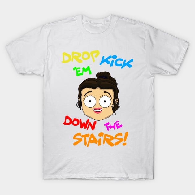 Drop kick 'em down the stairs T-Shirt by RLGS store